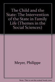 The Child and the State: The Intervention of the State in Family Life (Themes in the Social Sciences)
