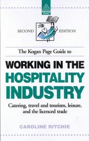 The Kogan Page Guide to Working in the Hospitality Industry: Catering, Travel and Tourism, Leisure, and the Licensed Trade