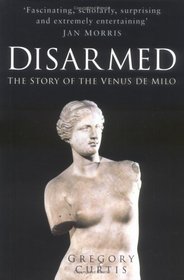 Disarmed: The Story of the Venus De Milo