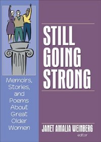 Still Going Strong: Memoirs, Stories, And Poems About Great Older Women