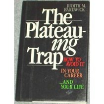 The Plateauing Trap: How to Avoid It in Your Career...and Your Life