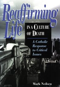 Reaffirming Life in a Culture of Death: A Catholic Response to Critical Issues