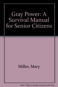 Gray Power: A Survival Manual for Senior Citizens
