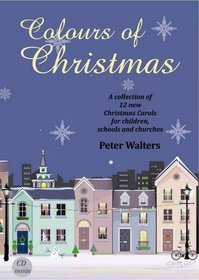 Colours of Christmas: A Collection of 12 New Christmas Carols for Children, Schools and Churches