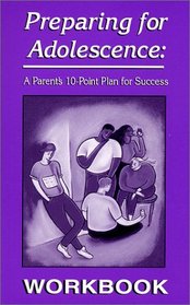 Preparing for Adolescence: A Parent's 10-Point Plan for Success - WORKBOOK