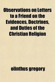 Observations on Letters to a Friend on the Evidences, Doctrines, and Duties of the Christian Religion