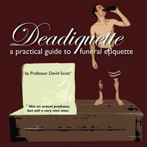 Deadiquette: A Practical Guide to Funeral Etiquette