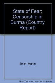 State of fear: Censorship in Burma (Myanmar) (An Article 19 country report)