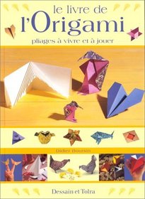 Le livre de l'origami. Pliages  vivre et  jouer