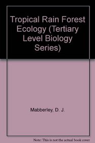 Tropical Rain Forest Ecology (Tertiary Level Biology Series)