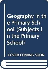 Geography in the Primary School (Subjects in the Primary School)