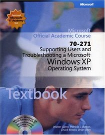 70-271 Supporting Users and Troubleshooting a Microsoft Windows XP Operating System Package (Microsoft Official Academic Course Series)