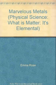 Marvelous Metals (Physical Science: What is Matter: It's Elemental)