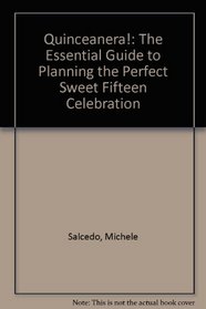 Quinceanera!: The Essential Guide to Planning the Perfect Sweet Fifteen Celebration