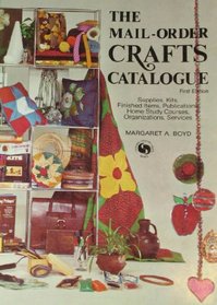 The Mail-Order Crafts Catalogue: Supplies, Kits, Finished Items, Publications, Home Study Courses, Organizations, Services