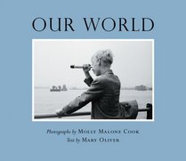 Our World: Photographs by Molly Malone Cook Text by Mary Oliver