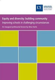 Equity and Diversity: Building Community: Improving Schools in Challenging Circumstances (IOE Inaugural Professional Lectures)