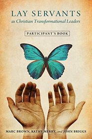 Lay Servants As Christian Transformation Leaders: Participant's Book