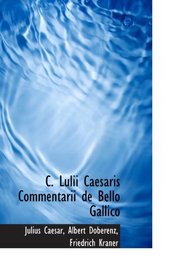 C. Lulii Caesaris Commentarii de Bello Gallico