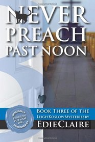 Never Preach Past Noon: A Leigh Koslow Mystery (Volume 3)