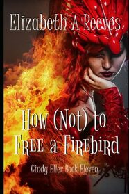 How (Not) to Free a Firebird (Cindy Eller)