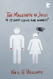 The Maleness of Jesus: Is It Good News for Women?