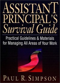 Assistant Principal's Survival Guide: Practical Guidelines  Materials for Managing All Areas of Your Work (J-B Ed:Survival Guides)
