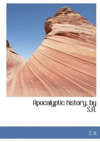 Apocalyptic history, by S.A. (Large Print Edition)
