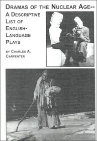 Dramas of the Nuclear Age - A Descriptive List of English-Language Plays (Studies in Comparative Literature)