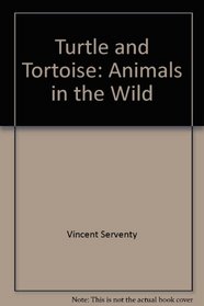 Turtle and Tortoise: Animals in the Wild (Animals in the Wild Series)
