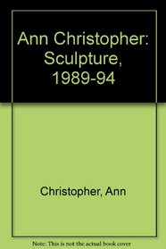 Ann Christopher: Sculpture, 1989-94