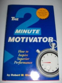 The Two Minute Motivator: How to Inspire Superior Performance
