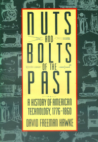 Nuts and Bolts of the Past: A History of American Technology, 1776 - 1860