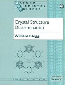 Crystal Structure Determination (Oxford Chemistry Primers , No 60)
