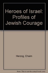 Heroes of Israel: Profiles of Jewish Courage