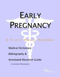 Early Pregnancy - A Medical Dictionary, Bibliography, and Annotated Research Guide to Internet References