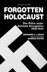 Forgotten Holocaust: The Poles Under German Occupation 1939-1944