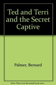 Ted and Terri and the Secret Captive