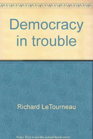 Democracy in trouble (LeTourneau one way series)