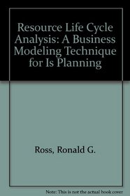 Resource Life Cycle Analysis: A Business Modeling Technique for Is Planning