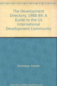 The Development Directory, 1988-89: A Guide to the Us International Development Community