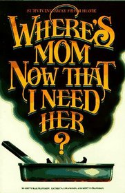 Where's Mom Now That I Need Her?: Surviving Away from Home
