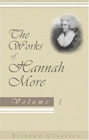The Works of Hannah More: First Complete American Edition - Volume 1