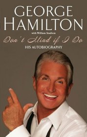GEORGE HAMILTON: DON'T MIND IF I DO: MY ADVENTURES IN HOLLYWOOD