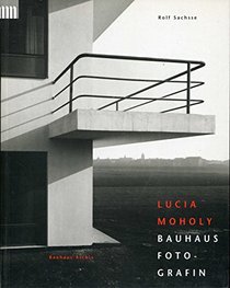 Lucia Moholy: Bauhaus Fotografin : mit Texten, Briefen und Dokumenten (Gegenwart museum)