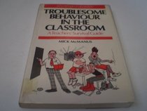 Troublesome Behaviour in the Classroom: A Teachers' Survival Guide