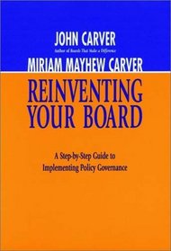 Reinventing Your Board : A Step-by-Step Guide to Implementing Policy Governance (Jossey Bass Nonprofit  Public Management Series)