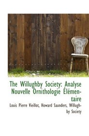 The Willughby Society: Analyse Nouvelle Ornithologie lmentaire (French Edition)