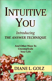 Intuitive You: Introducing the Answer Technique and Other Ways to Uncomplicate Your Life