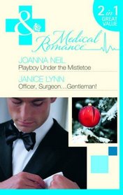 Playboy Under the Mistletoe: AND Officer, Surgeon, Gentleman! (Medical Romance)